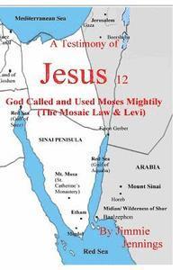 bokomslag A Testimony of Jesus 12: God Called and Used Moses Mightily (The Mosaic Law & Levi)