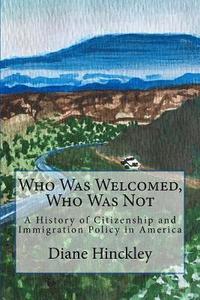 bokomslag Who Was Welcomed, Who Was Not: A History of Citizenship and Immigration Policy in America