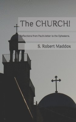 The CHURCH: Reflections from Paul's letter to the Ephesians 1