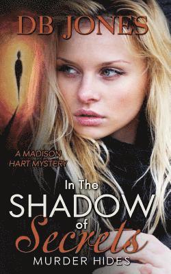 Db Jones - In the Shadow of Secrets, Murder Hides: A Madison Hart Mystery, Häftad