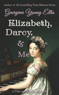 bokomslag Elizabeth, Darcy, & Me: A Pride and Prejudice Variation