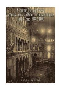 bokomslag A Journey through Persia, Armenia, and Asia Minor, to Constantinople in the Years 1808 & 1809