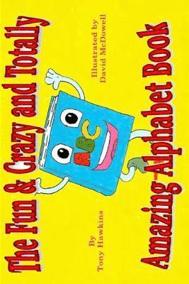 The Fun & Crazy and Totally Amazing Alphabet Book 1