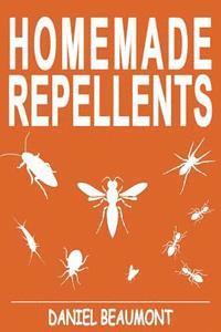 bokomslag Homemade Repellents: 31 Organic Repellents and Natural Home Remedies to Get Rid of Bugs, Prevent Bug Bites, and Heal Bee Stings