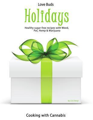 L. B. Cheryl - Love Bud Holiday: Gourmet Holiday Recipes made with CBD Cannabis, Marijuana, Pot & Weed, Häftad