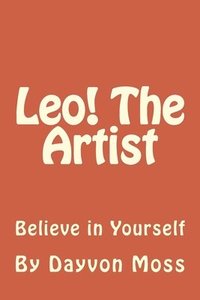 bokomslag Leo! The Artist: Believe in Yourself