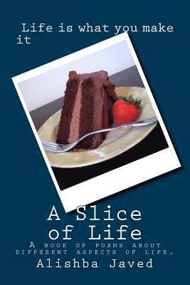 Alishba Javed - A Slice of Life: A book of poems about different aspects of life., Häftad