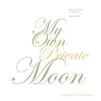 bokomslag My Own Private Moon: Exploring a relationship with five of the Moon's phases.