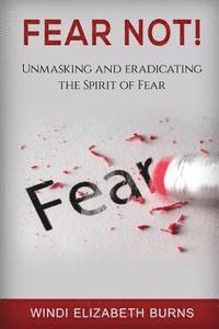 bokomslag Fear Not!: Unmasking and Eradicating the Spirit of Fear