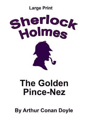 bokomslag The Golden Pince-Nez: Sherlock Holmes in Large Print