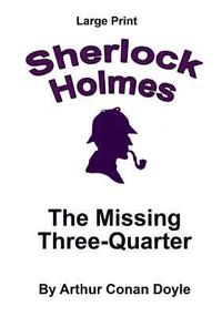 bokomslag The Missing Three-Quarter: Sherlock Holmes in Large Print