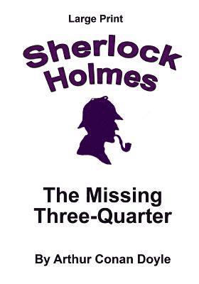 The Missing Three-Quarter: Sherlock Holmes in Large Print 1