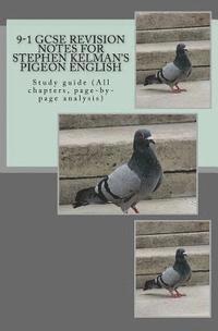 bokomslag 9-1 GCSE REVISION NOTES for STEPHEN KELMAN'S PIGEON ENGLISH: Study guide (All chapters, page-by-page analysis)