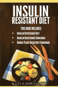 bokomslag Insulin Resistant Diet: 2 Manuscripts: Insulin Resistance Diet, Insulin Resistance Cookbook, Bonus - Plant Based Diet Cookbook