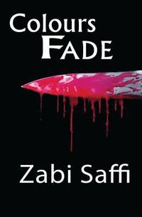 bokomslag Colours Fade: Based On a True Story, A Young Refugee Who Travels from Afghanistan to the United Kingdom and Does the Unthinkable.
