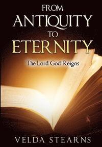 bokomslag From Antiquity to Eternity: The Lord God Reigns