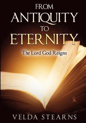 From Antiquity to Eternity: The Lord God Reigns 1