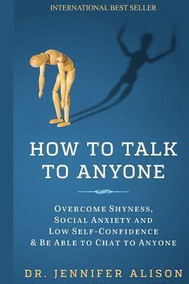 How To Talk To Anyone: Overcome shyness, social anxiety and low self-confidence & be able to chat to anyone! 1