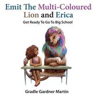 bokomslag Emit The Multi-Coloured Lion & Erica: Get Ready To Go To Big School