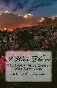 bokomslag I Was There: The Story of the Jewish Olive Grower Who Knew Jesus