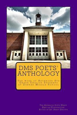 DMS Poets Anthology: The work of Advanced 6th Grade English students 1