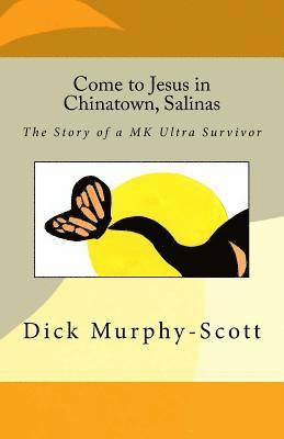 Come to Jesus in Chinatown, Salinas: The story of a MK Ultra Survivor 1