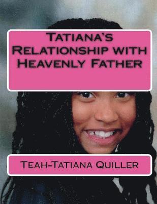 Teah-Tatiana Seraiah Quiller - Tatiana's Relationship with Heavenly Father, Häftad
