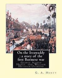 bokomslag On the Irrawaddy: a story of the first Burmese war, By: G. A. Henty: illustrated By W. H.(William Heysham) Overend OVEREND (1851-1898).(