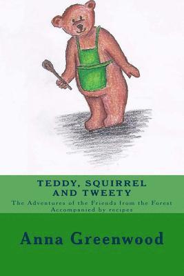 bokomslag Teddy Squirrel and Tweety: A healing, nourishing, funny and witty children's book.