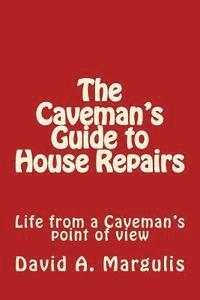 bokomslag The Caveman's Guide to House Repairs: Life from a Caveman's point of view