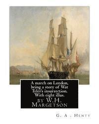 bokomslag A march on London, being a story of Wat Tyler's insurrection. With eight illus.: by W.H. Margetson and author By: G.A.Henty. William Henry Margetson (