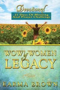 bokomslag WOW! Women Of Legacy Devotional: 21 Days Of Blessing And Prayer Challenge: 21 Day Journey of Creating A Life Of Legacy Designed To Inspire and Refresh