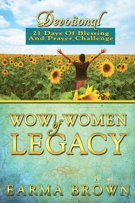 WOW! Women Of Legacy Devotional: 21 Days Of Blessing And Prayer Challenge: 21 Day Journey of Creating A Life Of Legacy Designed To Inspire and Refresh 1