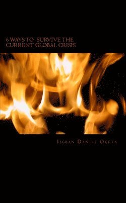 6 Ways TO SURVIVE THE CURRENT GLOBAL CRISIS: The Only Way Out NOW 1