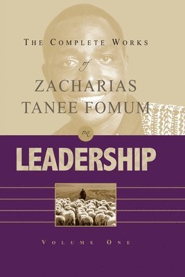 The Complete Works of Zacharias Tanee Fomum on Leadership (Vol. 1) 1