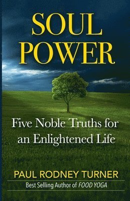 Soul Power: 5 Noble Truths for a Successful Life 1