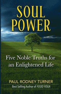 Soul Power: 5 Noble Truths for a Successful Life 1