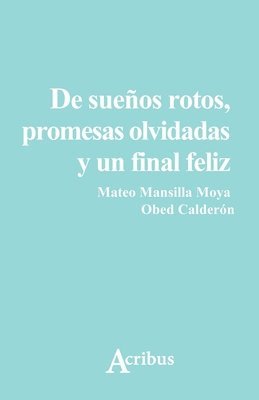 bokomslag De sueños rotos, promesas olvidadas y un final feliz