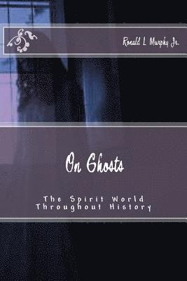 bokomslag On Ghosts: The Spirit World Throughout History