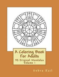 bokomslag A Coloring Book For Adults: 35 Original Mandalas For You To Color