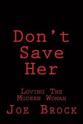 bokomslag Don't Save Her: Loving the Modern Woman