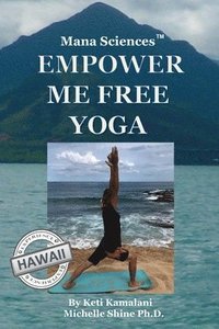 bokomslag Mana Sciences Yoga: Empower Me Free!