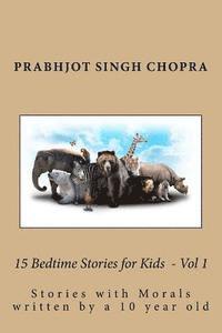 bokomslag 15 Bedtime Stories for Kids Vol 1: Stories with morals written by a 10 year old