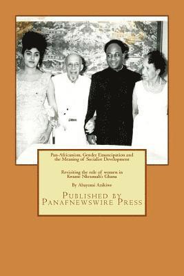 bokomslag Pan-Africanism, Gender Emancipation and the Meaning of Socialist Development: Revisiting the role of women in Kwame Nkrumah's Ghana