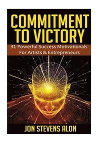 bokomslag Commitment To Victory: 31 Powerful Motivationals For Artists & Entreperneurs
