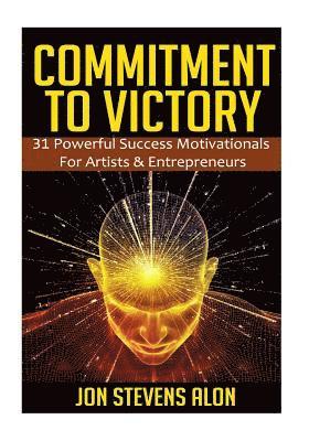 bokomslag Commitment To Victory: 31 Powerful Motivationals For Artists & Entreperneurs