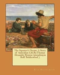 bokomslag The Squatter's Dream: A Story of Australian Life.By: Thomas Alexander Browne (pseudonym Rolf Boldrewood )