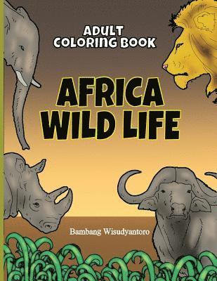 Adult Coloring Book Africa Wild Life: Adult Coloring Book 1