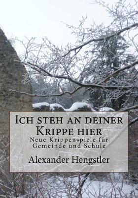 bokomslag Ich steh an deiner Krippe hier: Neue Krippenspiele für Gemeinde und Schule