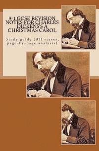 Joe Broadfoot - 9-1 GCSE REVISION NOTES for CHARLES DICKENS'S A CHRISTMAS CAROL: Study guide (All staves, page-by-page analysis), Häftad